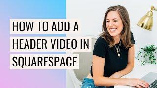   Add a HEADER VIDEO to your Squarespace 7.0 or 7.1 site