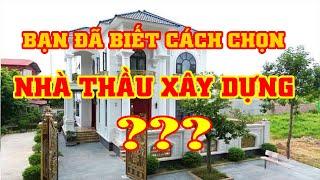 KINH NGHIỆM CHỌN NHÀ THẦU XÂY NHÀ ĐẸP VÀ TIẾT KIỆM NHẤT