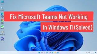 Fix Microsoft Teams Not Working In Windows 11 (Solved)