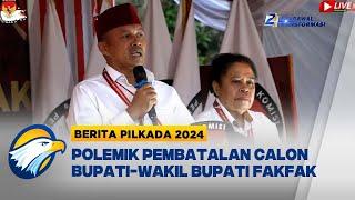 Pembatalan Calon Bupati Wakil Bupati Fakfak [Berita Pilkada 2024]