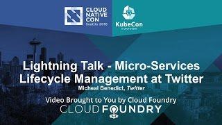 Lightning Talk - Micro-Services Lifecycle Management at Twitter by Micheal Benedict, Twitter