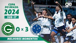 GOIÁS 0 X 3 CRUZEIRO | MELHORES MOMENTOS | COPA DO BRASIL SUB-17 2024 | ge.globo