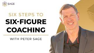 Six Steps to Six Figures: The Ultimate Guide to Building a Thriving Coaching Business | Peter Sage