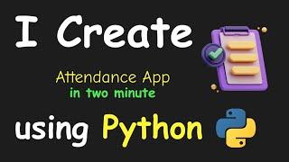 I CREATE ATTENDANCE APP IN 2 MIN USING PYTHON & LEARN PYTHON BY BUILDING SIMPLE PROJECTS