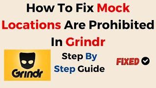 How To Fix Mock Locations Are Prohibited In Grindr