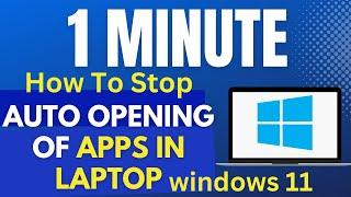 Stop auto start apps in windows 11 / 10 | How to stop auto opening of apps in laptop windows 11