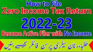 Zero Income Tax Return 2023 |Student Person, Non-Salary Person |  Become Filer Easily with No Income