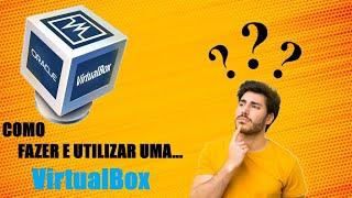 Como Utilizar e Fazer uma VirtualBox  |  Tutorial Completo