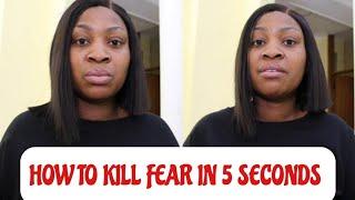 HOW TO KILL FEAR IN 5 SECONDS