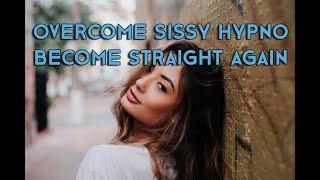 OVERCOME SISSY HYPNOSIS/BECOME STRAIGHT AGAIN | BINAURAL BEATS/AFFIRMATIONS