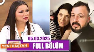 Esra Ezmeci ile Yeni Baştan | 5 Mart 2025