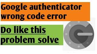 How to fix the Google authenticator wrong code try again error / Try like this problem solved