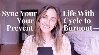 Sync Your Life With Your Cycle to Prevent Burnout