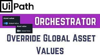 UiPath Assets: How to Override Global Assets in Orchestrator - Tutorial