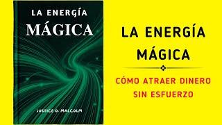 La Energía Mágica: Cómo Atraer Dinero Sin Esfuerzo (Audiolibro)