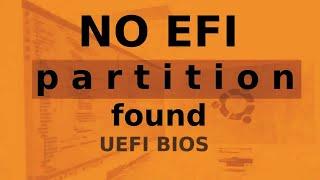 NO EFI SYSTEM PARTITION WAS FOUND IN UBUNTU | SOLUTION UEFI BIOS