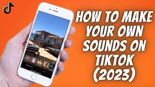 How To Make Your Own Sounds On TikTok 