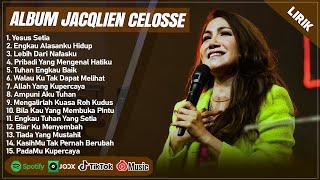 YESUS SETIA - JACQLIEN CELOSSE FULL ALBUM (LIRIK) | ENGKAU ALASANKU HIDUP | LAGU ROHANI TERBARU 2024