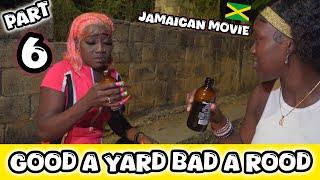 GOOD A YARD BAD A ROAD - JAMAICAN MOVIE | PART 6