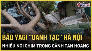 Bão Yagi "oanh tạc" Hà Nội, nhiều phố phường chìm trong cảnh tan hoang | Báo VietNamNet