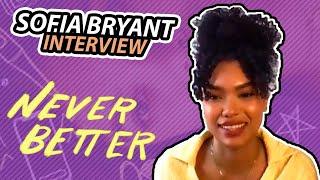 "Never Better" Sofia Bryant interview