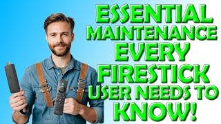 Essential Maintenance Every Firestick User Needs To Know - Keep Your Firestick in Tip Top Condition