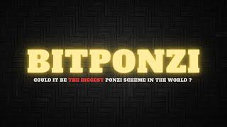 BITPONZI | COULD IT BE THE BIGGEST PONZI SCHEME IN THE WORLD ?