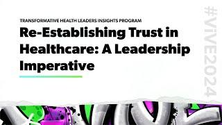 ViVE 2024 | Re-establishing trust in healthcare: a leadership imperative