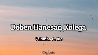 Valdinho ft. Rio - Doben Hanesan Kolega(lyrics)