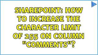 Sharepoint: How to increase the character limit of 255 on column "comments"?