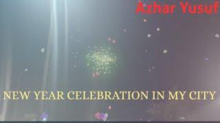 New Year Celebration In My City | Happy New Year 2020 | Azhar Yusuf |