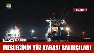 Mesleğinin yüz karası balıkçılar!