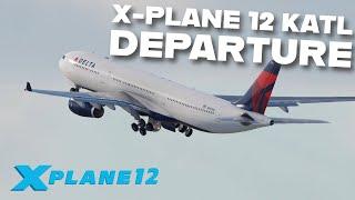 KATL - Atlanta Departure Airbus A330-300 | X-Plane 12 | 4K