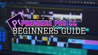 Adobe Premiere Pro CC 2017 | Beginners Guide