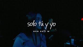 Ana Sofi W - solo tu y yo