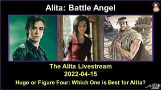 The Alita Livestream 2022-04-15: Hugo or Figure Four: Which One is Best for Alita?