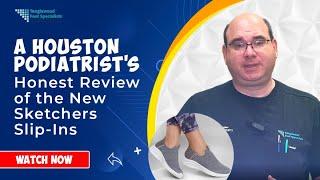 A Houston Podiatrist's Honest Review of the New Sketchers Slip-Ins