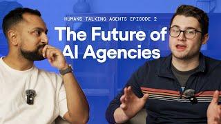 The Future of AI Automation Agencies | Humans Talking Agents Episode 2