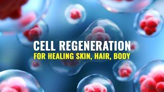 Cell Regeneration Frequency: Hair Growth & Clear Skin, Healing Subliminal