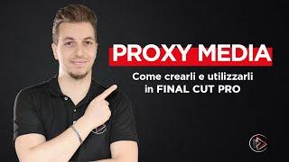 Proxy Media in Final Cut Pro - Come creare e utilizzare i Proxy Media all'interno di Final Cut