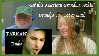 TARKAN - Dudu ~ She loves that beat! ` Grandparents from Tennessee (USA) react - first time reaction