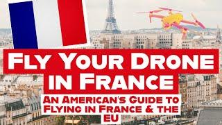 How to (Legally) Fly Your Drone in France and the Rest of the EU