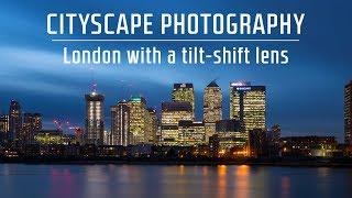 Cityscape Photography in LONDON with a TILT-SHIFT Lens