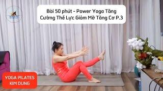 POWER YOGA TĂNG CƯỜNG THỂ LỰC-GIẢM MỠ TĂNG CƠ | YOGA PILATES KIM DUNG