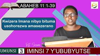 Kwizera Imana ni byo bituma usohorezwa amasezerano||Abaheburayo 11:1-39