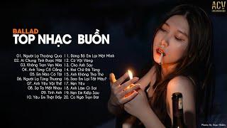 Top Nhạc Buồn Hay Nhất 2021 | LK Ballad Buồn Tâm Trạng Nhất Hiện Nay | Buồn Thì Cứ Khóc #54