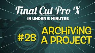 Final Cut Pro X in Under 5 Minutes: Archiving a Project