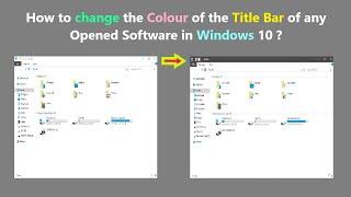 How to change the Colour of the Title Bar of any Opened Software in Windows 10 ?