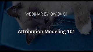 Webinar: Attribution Modeling 101