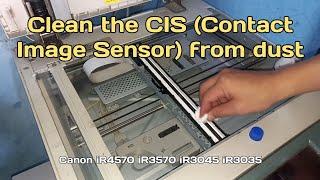 Clean the CIS (Contact Image Sensor) from dust || Canon iR4570 iR3570 iR3045 iR3035